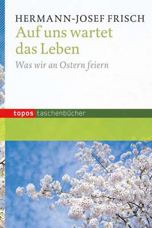 Auf uns wartet das Leben de Hermann-Josef Frisch