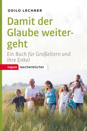 Damit der Glaube weitergeht de Odilo Lechner