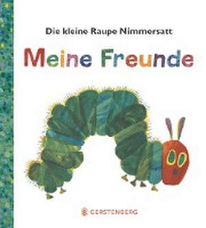 Die kleine Raupe Nimmersatt - Meine Freunde de Eric Carle