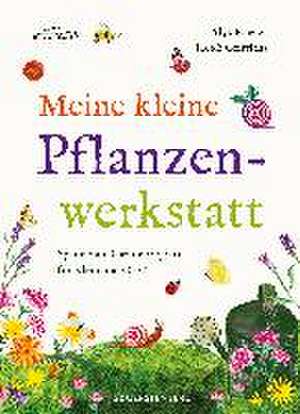 Meine kleine Pflanzenwerkstatt de Alys Fowler