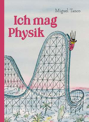 Ich mag Physik de Miguel Tanco