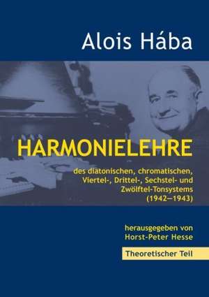 Harmonielehre des diatonischen, chromatischen, Viertel-,Drittel-, Sechstel- und Zwölftel-Tonsystems de Alois Hába