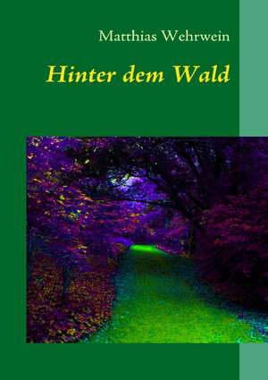 Hinter dem Wald de Matthias Wehrwein