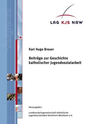 Beiträge zur Geschichte katholischer Jugendsozialarbeit de Karl Hugo Breuer