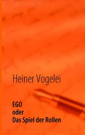 EGO - Spiel der Rollen de Heiner Vogelei