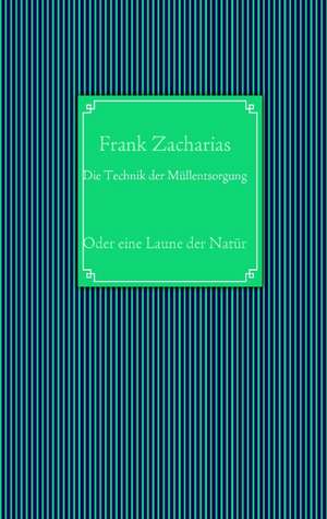 Die Technik der Müllentsorgung de Frank Zacharias