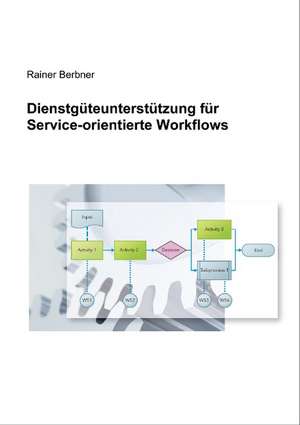 Dienstgüteunterstützung für Service-orientierte Workflows de Rainer Berbner