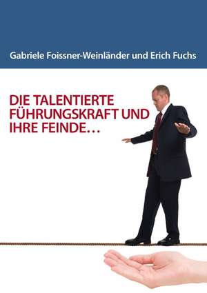 Die Talentierte Fuhrungskraft Und Ihre Feinde...: Innovation Im Rahmen Des Europ Ischen Sozialfonds de Gabriele Foissner-Weinländer