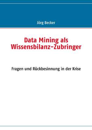 Data Mining ALS Wissensbilanz-Zubringer: Innovation Im Rahmen Des Europ Ischen Sozialfonds de Jörg Becker