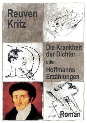 Die Krankheit der Dichter oder Hoffmanns Erzählungen de Reuven Kritz