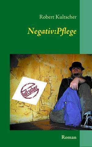 Negativ:Pflege de Robert Kultscher