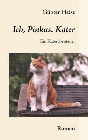 Ich, Pinkus. Kater de Günter Heise