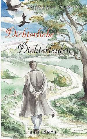 Dichterliebe / Dichterleiden de Manfred Nemann