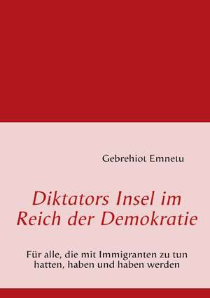 Diktators Insel im Reich der Demokratie de Gebrehiot Emnetu