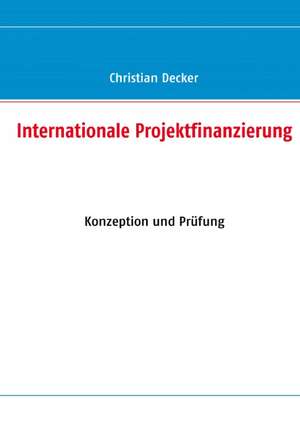 Internationale Projektfinanzierung de Christian Decker