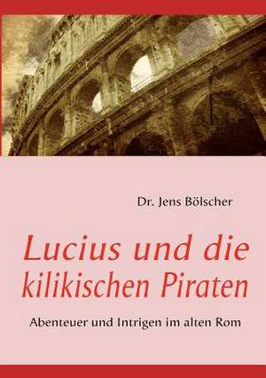 Lucius und die kilikischen Piraten de Jens Bölscher