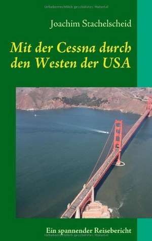 Mit der Cessna durch den Westen der USA de Joachim Stachelscheid