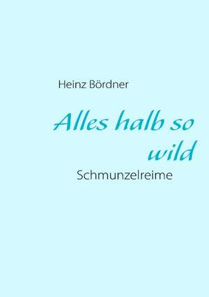 Alles halb so wild de Heinz Bördner