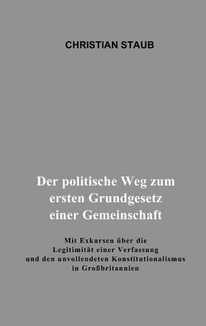 Der politische Weg zum ersten Grundgesetz einer Gemeinschaft de Christian Staub