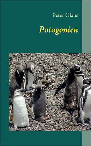 Patagonien de Peter Glaus