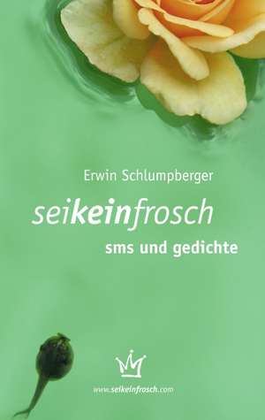 seikeinfrosch - sms und gedichte de Erwin Schlumpberger