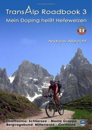 Transalp Roadbook 3 - Mein Doping heißt Hefeweizen de Andreas L. Albrecht