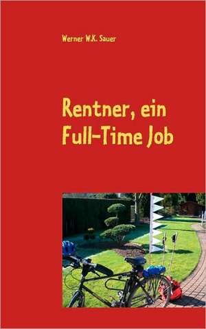 Rentner, ein Full-Time Job de Werner W. K. Sauer