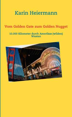 Vom Golden Gate zum Golden Nugget de Karin Heiermann