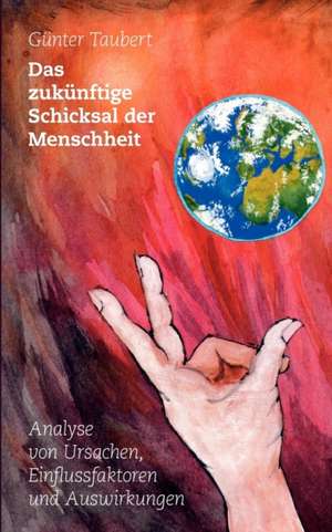 Das Zukunftige Schicksal Der Menschheit: Es War Einmal.... de Günter Taubert