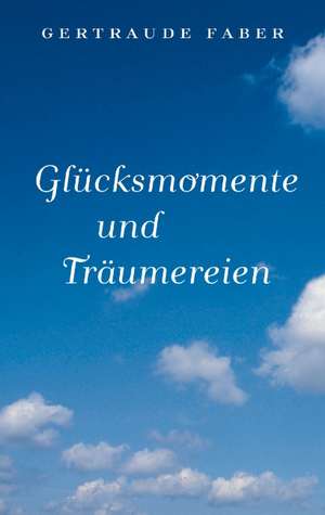 Glucksmomente Und Traumereien: Es War Einmal.... de Gertraude Faber