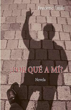 Por qué a mí? de Frederic Luján