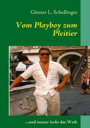 Vom Playboy zum Pleitier de Günter L. Schellinger