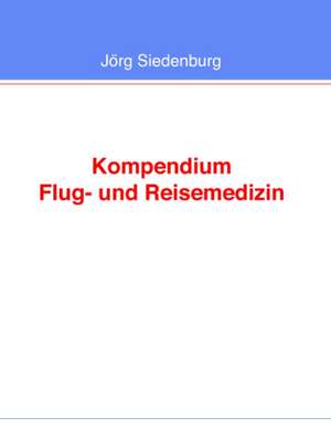 Kompendium Flug- und Reisemedizin de Jörg Siedenburg