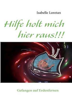 Hilfe holt mich hier raus!!! de Isabelle Loretan