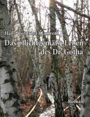 Das pflichtgemäße Leben des Dr. Gotha de Hans-Gottfried Klamroth