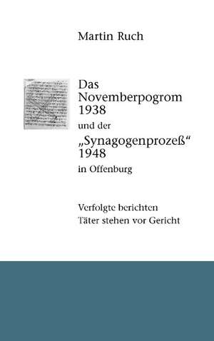 Das Novemberpogrom 1938 und der "Synagogenprozeß" 1948 in Offenburg de Martin Ruch