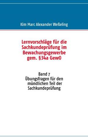 Lernvorschläge für die Sachkundeprüfung im Bewachungsgewerbe gem. §34a GewO de Kim Marc Alexander Weßeling