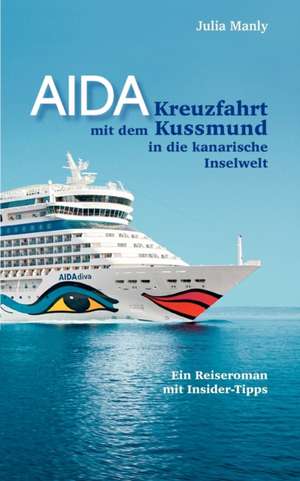 AIDA- Kreuzfahrt mit dem Kussmund in die kanarische Inselwelt de Julia Manly