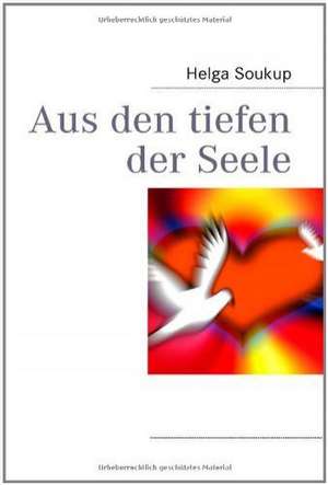 Aus den tiefen der Seele de Helga Soukup