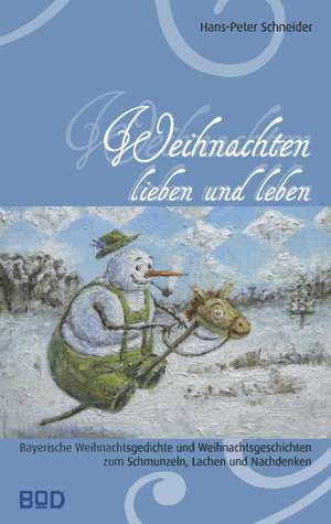 Weihnachten lieben und leben de Hans-Peter Schneider