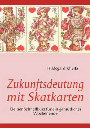 Zukunftsdeutung mit Skatkarten de Hildegard Khelfa