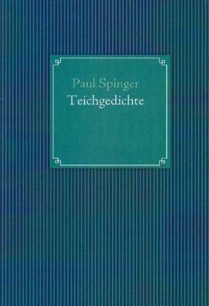 Teichgedichte de Paul Spinger