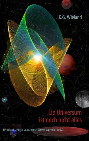 Ein Universum ist noch nicht alles de J. K. G. Wieland