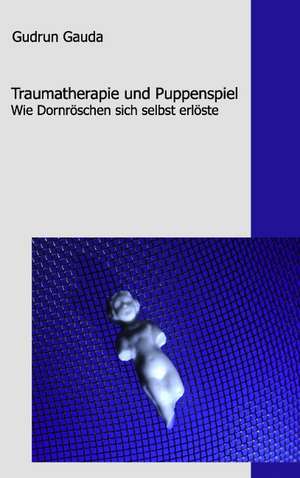 Traumatherapie und Puppenspiel de Gudrun Gauda