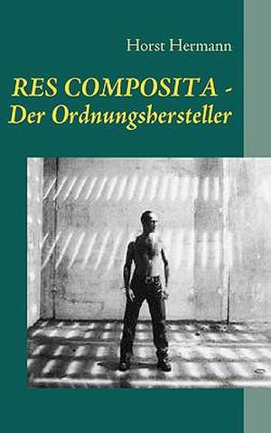 Res Composita - Der Ordnungshersteller: Allyde@yahoogroups.de de Horst Hermann