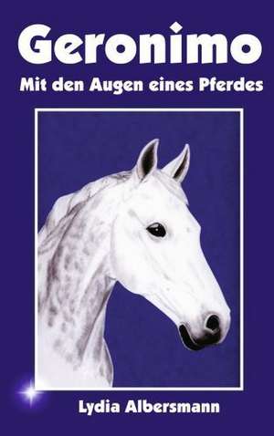 Geronimo - mit den Augen eines Pferdes de Lydia Albersmann