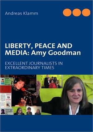 Liberty, Peace and Media: Amy Goodman de Andreas Klamm