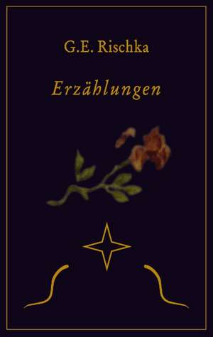 Erzählungen de G. E. Rischka