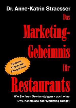 Das Marketing-Geheimnis für Restaurants de Anne-Katrin Straesser