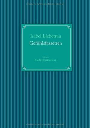 Gefühlsfassetten de Isabel Liebetrau